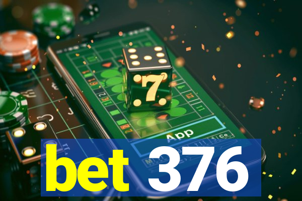 bet 376